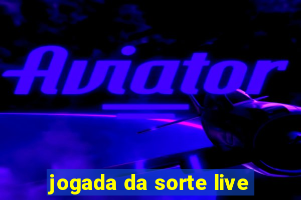 jogada da sorte live